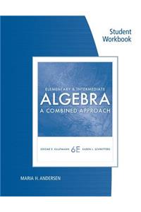 Student Workbook for Kafmann/Schwitters' Elementary and Intermediate Algebra: A Combined Approach