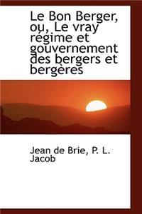 Le Bon Berger, Ou, Le Vray R Gime Et Gouvernement Des Bergers Et Berg Res