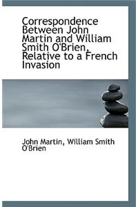 Correspondence Between John Martin and William Smith O'Brien, Relative to a French Invasion
