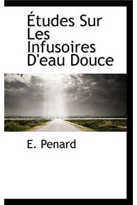 Etudes Sur Les Infusoires D'Eau Douce