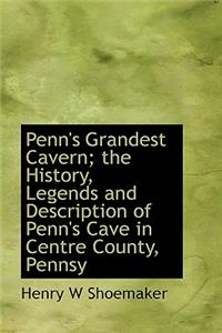 Penn's Grandest Cavern; the History, Legends and Description of Penn's Cave in Centre County, Pennsy