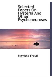 Selected Papers on Hysteria and Other Psychoneuroses