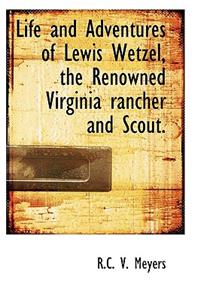 Life and Adventures of Lewis Wetzel, the Renowned Virginia Rancher and Scout.