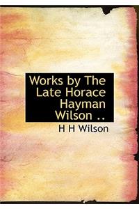 Works by the Late Horace Hayman Wilson ..