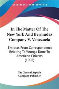 In The Matter Of The New York And Bermudez Company V. Venezuela