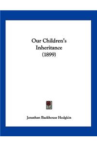 Our Children's Inheritance (1899)