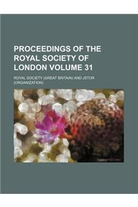 Proceedings of the Royal Society of London Volume 31