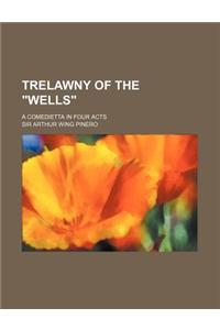 Trelawny of the Wells; A Comedietta in Four Acts