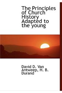 The Principles of Church History Adapted to the Young