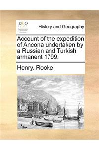 Account of the Expedition of Ancona Undertaken by a Russian and Turkish Armanent 1799.