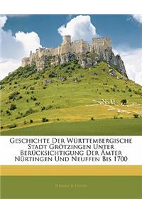 Geschichte Der Wurttembergische Stadt Grotzingen Unter Berucksichtigung Der Amter Nurtingen Und Neuffen Bis 1700