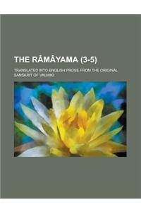 The R M Yama (Volume 3-5); Translated Into English Prose from the Original Sanskrit of Valmiki