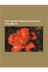 The Presbyterian Quarterly (Volume 12)