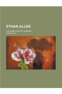 Ethan Allen; The Robin Hood of Vermont