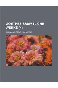 Goethes Sammtliche Werke (4 )