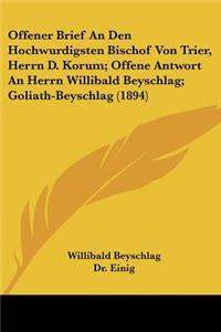 Offener Brief An Den Hochwurdigsten Bischof Von Trier, Herrn D. Korum; Offene Antwort An Herrn Willibald Beyschlag; Goliath-Beyschlag (1894)
