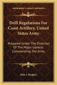 Drill Regulations for Coast Artillery, United States Army