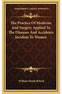 The Practice of Medicine and Surgery Applied to the Diseases and Accidents Incident to Women