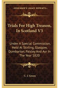 Trials for High Treason, in Scotland V3