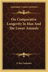 On Comparative Longevity in Man and the Lower Animals