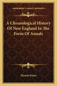 A Chronological History Of New England In The Form Of Annals