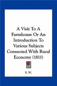 Visit to a Farmhouse or an Introduction to Various Subjects Connected with Rural Economy (1811)