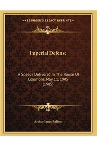 Imperial Defense: A Speech Delivered In The House Of Commons, May 11, 1905 (1905)