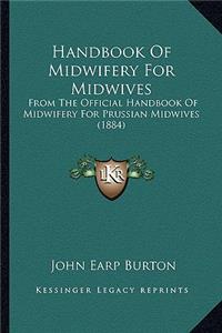 Handbook of Midwifery for Midwives: From the Official Handbook of Midwifery for Prussian Midwives (1884)