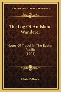 The Log Of An Island Wanderer