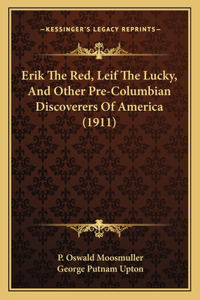 Erik The Red, Leif The Lucky, And Other Pre-Columbian Discoverers Of America (1911)