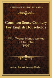 Common Sense Cookery For English Households