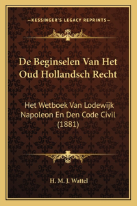 De Beginselen Van Het Oud Hollandsch Recht