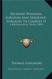 Richard Wiseman, Surgeon And Sergeant-Surgeon To Charles II