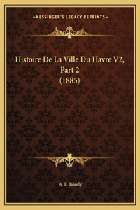 Histoire De La Ville Du Havre V2, Part 2 (1885)