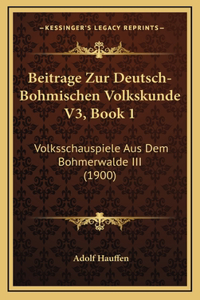 Beitrage Zur Deutsch-Bohmischen Volkskunde V3, Book 1