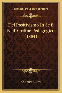 Del Positivismo In Se E Nell' Ordine Pedagogico (1884)