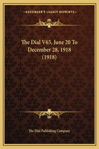 The Dial V65, June 20 To December 28, 1918 (1918)
