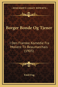 Borger Bonde Og Tjener: I Den Franske Komedie Fra Moliere Til Beaumarchais (1905)