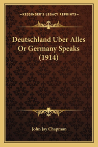 Deutschland Uber Alles Or Germany Speaks (1914)