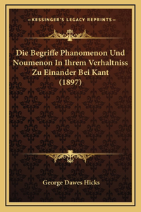 Die Begriffe Phanomenon Und Noumenon In Ihrem Verhaltniss Zu Einander Bei Kant (1897)