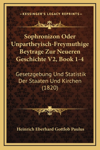Sophronizon Oder Unpartheyisch-Freymuthige Beytrage Zur Neueren Geschichte V2, Book 1-4