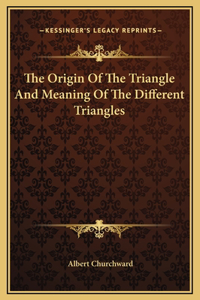 The Origin Of The Triangle And Meaning Of The Different Triangles
