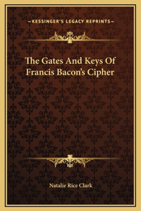 The Gates And Keys Of Francis Bacon's Cipher
