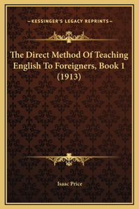 The Direct Method Of Teaching English To Foreigners, Book 1 (1913)