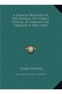 A Sermon Preached At The Funeral Of Horace Cowles, At Farmington, February 9, 1841 (1842)