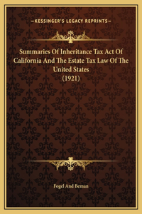 Summaries Of Inheritance Tax Act Of California And The Estate Tax Law Of The United States (1921)