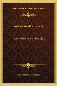 American State Papers: Indian Affairs V4 Part Two 1832