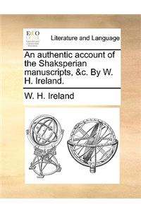 An Authentic Account of the Shaksperian Manuscripts, &C. by W. H. Ireland.