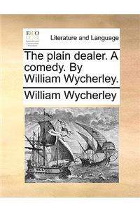 The Plain Dealer. a Comedy. by William Wycherley.