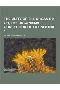 The Unity of the Organism Volume 1